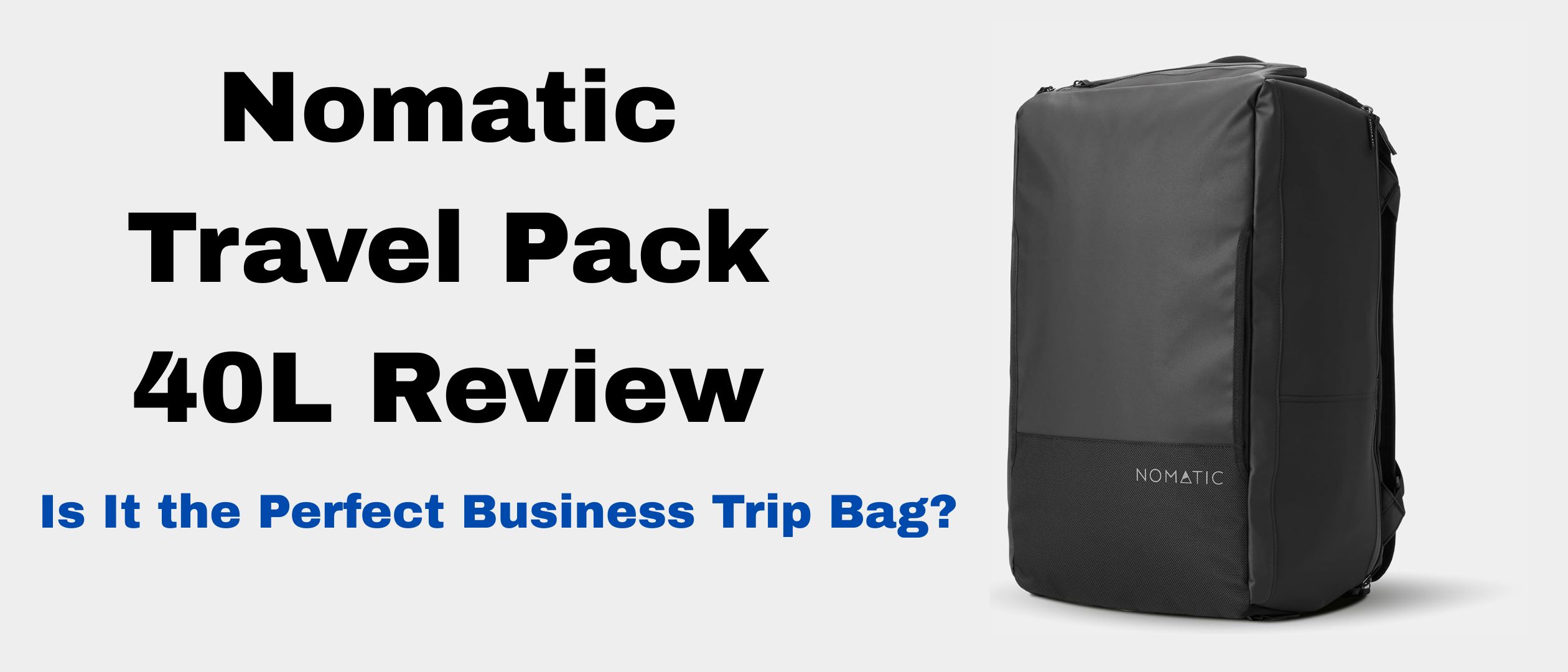 Nomatic Travel Pack 40L Review: Is It the Perfect Business Trip Bag?