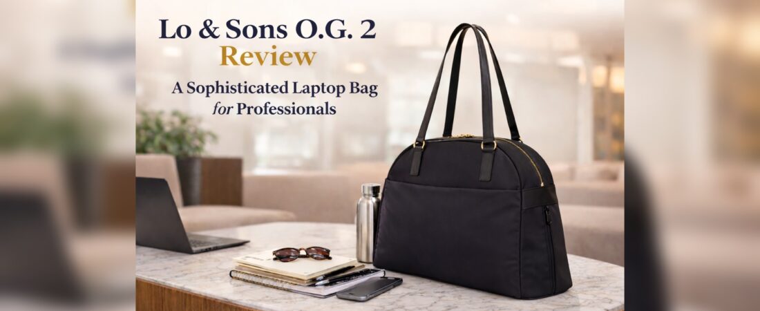 Lo & Sons OG 2 Review: A Sophisticated Laptop Bag for Professionals