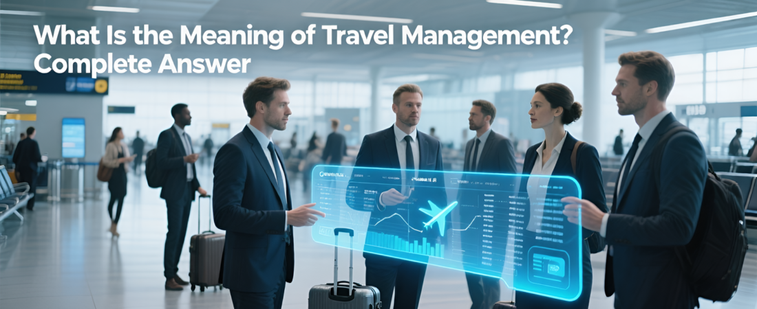 What Is the Meaning of Travel Management? – Complete Answer