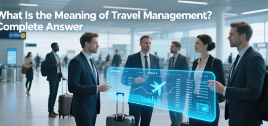 What Is the Meaning of Travel Management? – Complete Answer